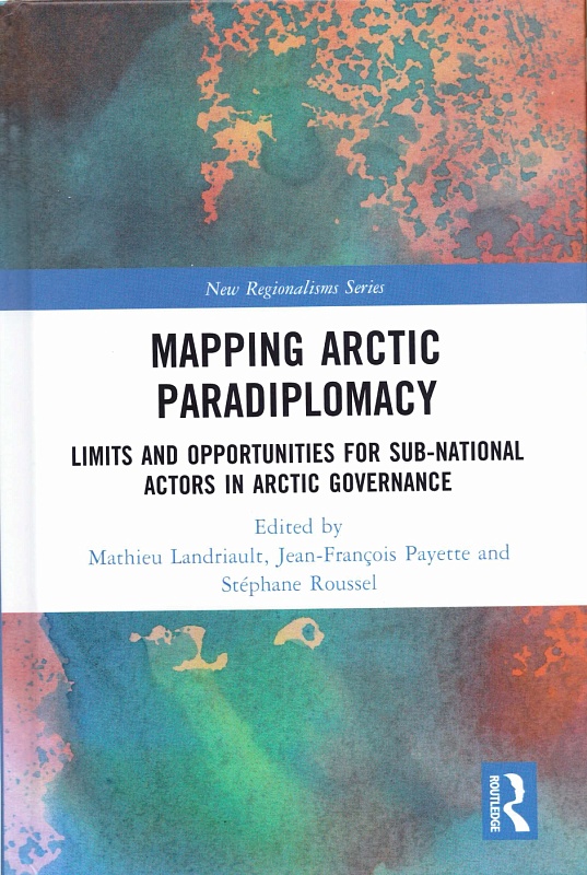 Mapping Arctic Paradiplomacy Limits and Opportunities for Sub-National Actors in Arctic Governance 